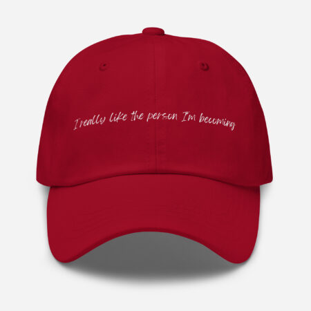 “I really like the person I’m becoming” Hat - Red